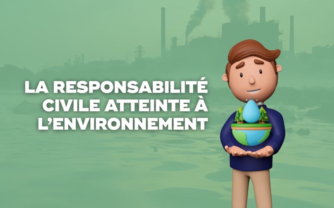 Assurance RCAE : responsabilité civile atteinte à l’environnement
