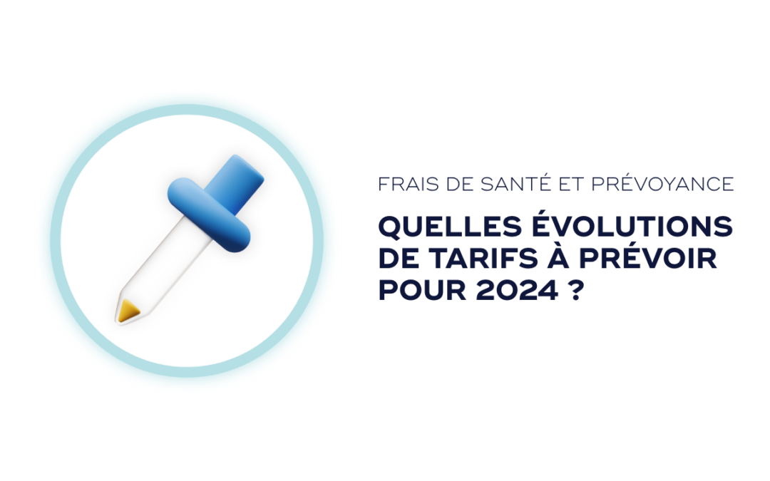 Frais de santé et prévoyance, quelles évolutions de tarifs à prévoir pour 2024 ?