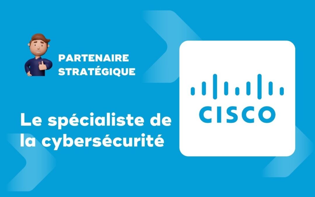 Cisco, le spécialiste de la cybersécurité, des réseaux et des technologies de l&rsquo;information